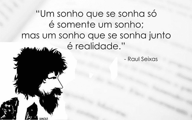 Crédito: [http://www.significadodossonhosonline.com/2013/07/frases-raul-seixas.html](http://www.significadodossonhosonline.com/2013/07/frases-raul-seixas.html)